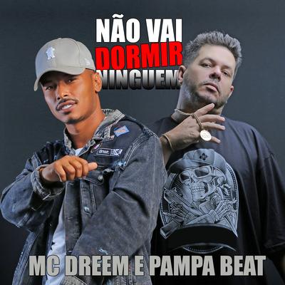 Não Vai Dormir Ninguem By Mc Dreem, Pampa Beat's cover