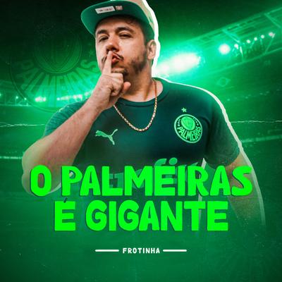 O Palmeiras É Gigante By Frotinha's cover