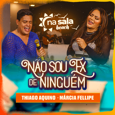 Não Sou Ex de Ninguém (Ao Vivo) By Thiago Aquino, Márcia Fellipe's cover