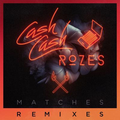 Matches (Rich Edwards Remix) By Cash Cash, ROZES's cover