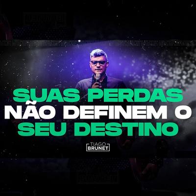 Suas Perdas Não Definem o Seu Destino By Tiago Brunet's cover