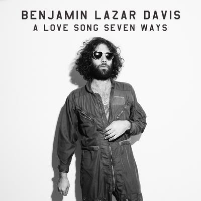 A Love Song Seven Ways By Benjamin Lazar Davis's cover