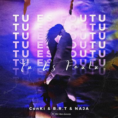 Tu Es Foutu By ConKi, B.R.T, NAJA's cover