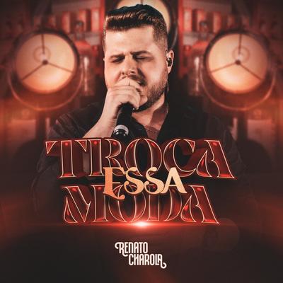 Troca Essa Moda By Renato Charola's cover