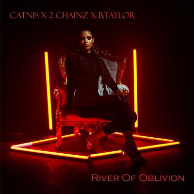 River Of Oblivion (U.S. REMIX) By Catnis, 2 Chainz, B Taylor's cover