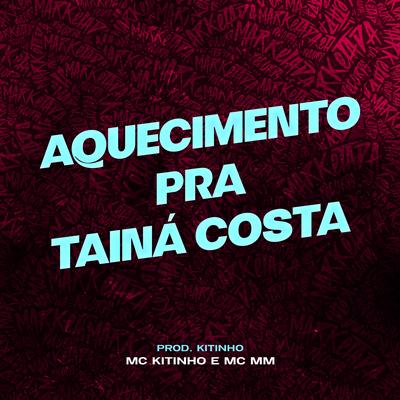 Aquecimento pra Tainá Costa By Mc Kitinho, MC MM's cover