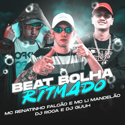 Beat Bolha Ritmado By DJ Roca, MC Renatinho Falcão, DJ Guuh, Mc Li Mandelão's cover