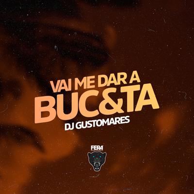 Vai Me Dar a Buc&Ta By DJ GUSTOMARES's cover