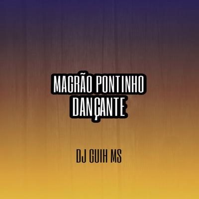 Magrão Pontinho Dançante By DJ Guih MS, Mc Gw's cover