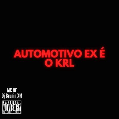 Automotivo Ex é o Krl By Dj Brunin XM, MC BF's cover