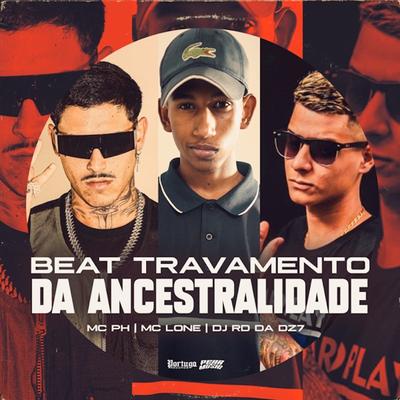 Beat Travamento da Ancestralidade By MC PH, Mc Lone, DJ TALIBÃ's cover