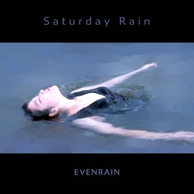 Saturday Rain By Evenrain's cover
