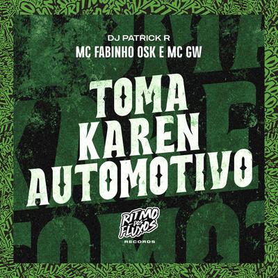Toma Karen Automotivo By MC Fabinho da OSK, Mc Gw, DJ Patrick R's cover