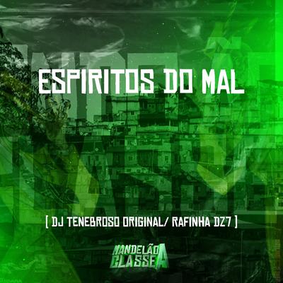 Espiritos do Mal By DJ TENEBROSO ORIGINAL, Dj Rafinha Dz7's cover