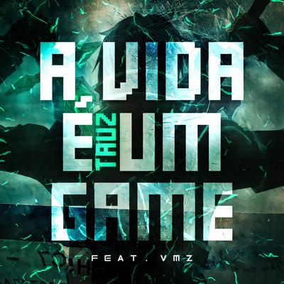 A Vida É Um Game (Feat. VMZ) By Tauz, VMZ's cover