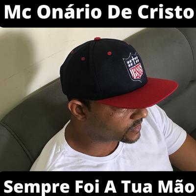 Sempre Foi a Tua Mão By Mc Onário De Cristo's cover