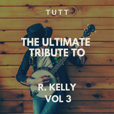 The Ultimate Tribute To R, Kelly Vol 3's cover