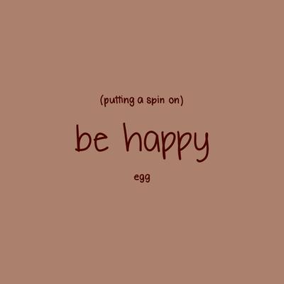 putting a spin on be happy By Egg's cover