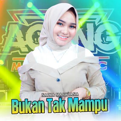 Bukan Tak Mampu By Nazia Marwiana, Ageng Music's cover