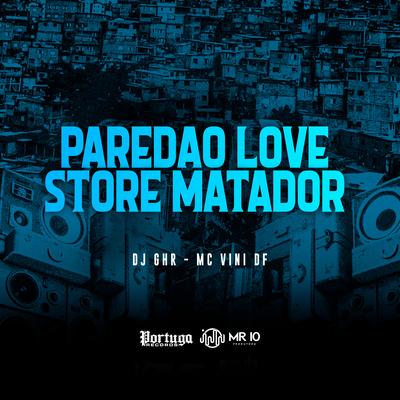 Paredão Love Store Matador By DJ GHR, Mc Vini DF's cover