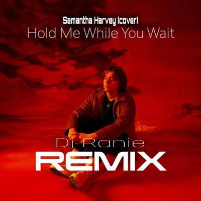 Hold me while wait (Remix) By Dj Ranie, Samantha Harvey's cover