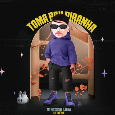 Toma Pau Piranha Eletrofunk By Mc Rkostta, DJ LOW's cover