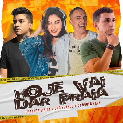 Hoje Vai Dar Praia By Duo Franco, DJ Roger Vale, Eduardo Vieira's cover