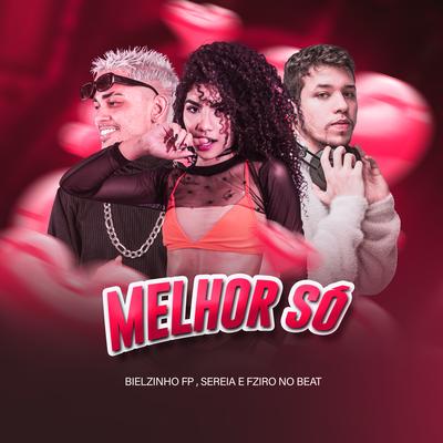 Melhor Só By Bielzinho FP, Sereia, Fziro's cover