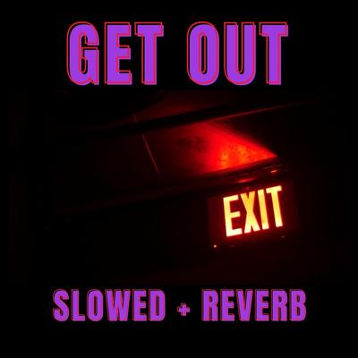 Get Out (Slowed and Reverb)'s cover