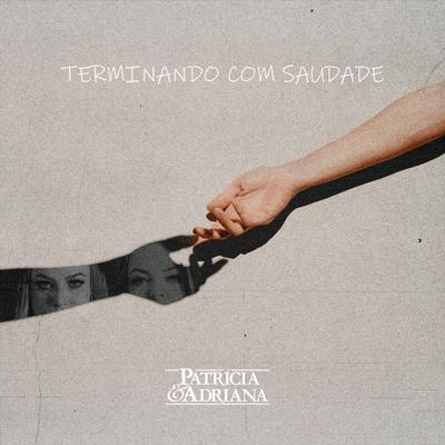 Terminando Com Saudade By Patrícia & Adriana's cover