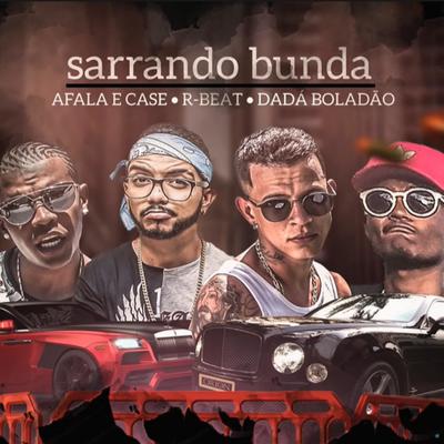 Sarrando Bunda (feat. Dadá Boladão) (feat. Dadá Boladão) By Mc Afala, Case, R-Beat, Dadá Boladão's cover