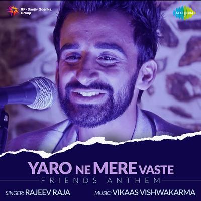 Yaro Ne Mere Vaste - Friends Anthem By Rajeev Raja's cover