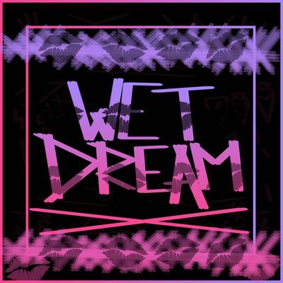 Wet Dream By JVLA's cover