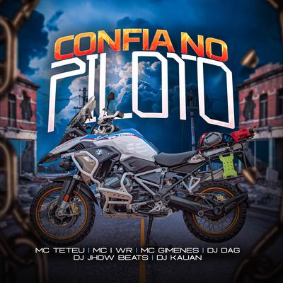 Confia no Piloto By MC Teteu, Mc Gimenes, mc wr, DJ Dag, Dj Kauan, DJ JHOW BEATS's cover