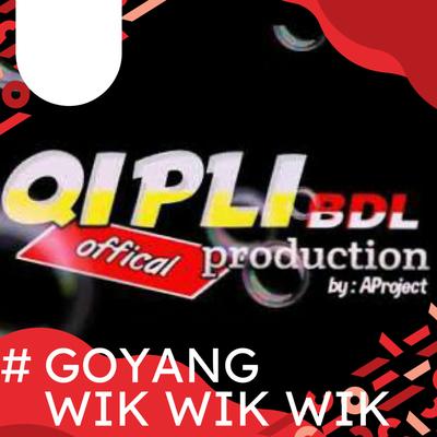 Goyang Wik Wik Wik By Qipli Aproject's cover