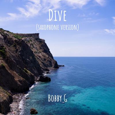 Dive (Saxophone Version) By Bobby G's cover