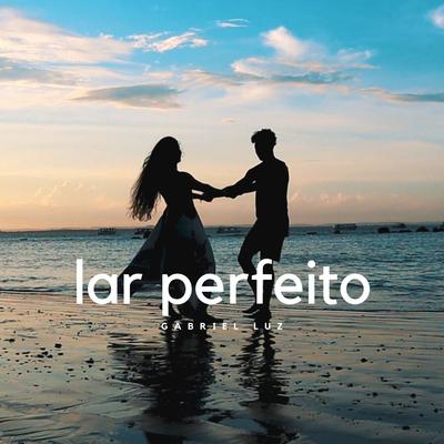 Lar Perfeito (new version) By Gabriel Luz's cover
