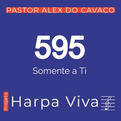 Somente a Ti By Pastor Alex do Cavaco's cover