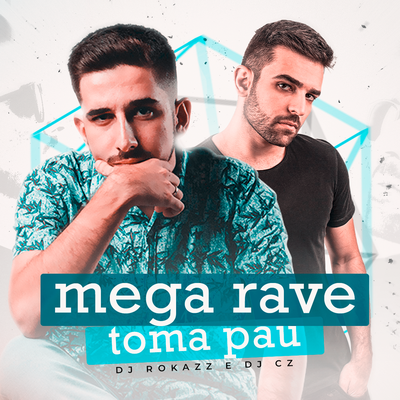 Mega Rave Toma Pau By Dj Rokazz, DJ CZ's cover