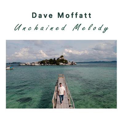 Unchained Melody By Dave Moffatt's cover