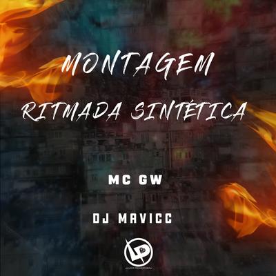 Montagem Ritmada Sintética By Mc Gw, DJ MAVICC's cover