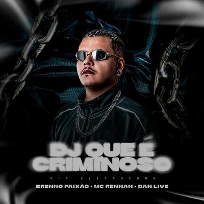 DJ Que é Criminoso By Dj Brenno Paixão, Mc Rennan, DJ DANLIVE's cover