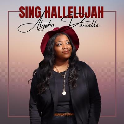 Sing Hallelujah By Alysha Danielle's cover