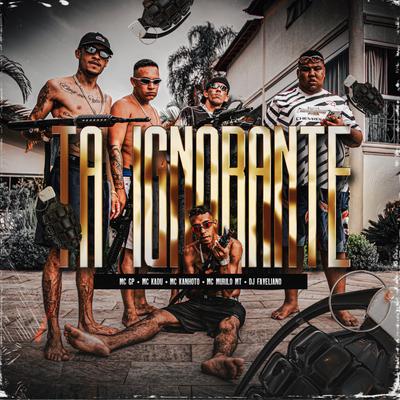 Ta Ignorante By MC GP, Mc Kanhoto, Mc Kadu, MC Murilo MT, DJ Faveliano's cover