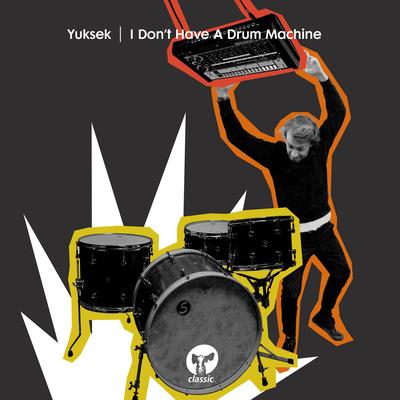 I Don't Have A Drum Machine By Yuksek's cover