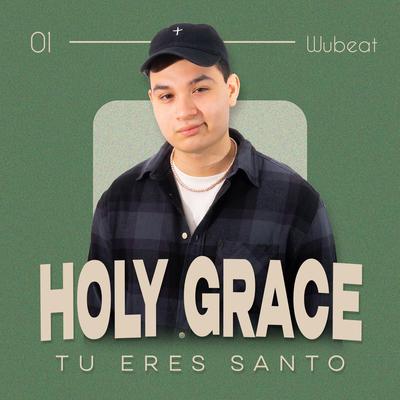 TU ERES SANTO (HOLY GRACE 01) By Wubeat's cover