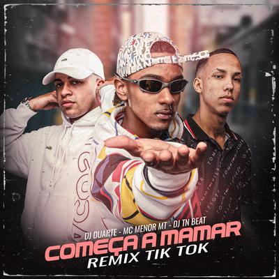 Começa a Mamar (Remix Tik Tok) By DJ TN Beat, DJ DUARTE, MC Menor MT's cover