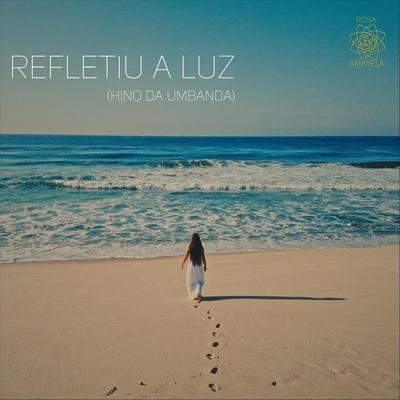 Refletiu a Luz (Hino da Umbanda) By Rosa Amarela's cover