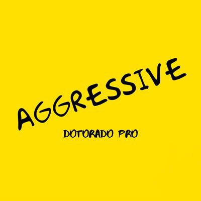 Aggressive By Dotorado Pro's cover