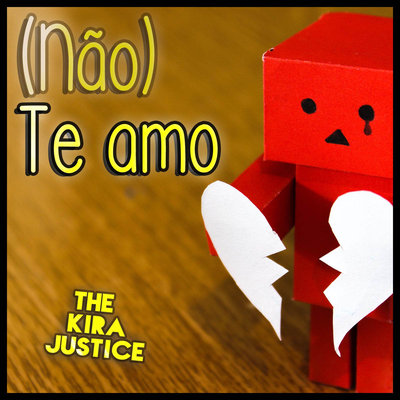 (Não) Te Amo By The Kira Justice's cover